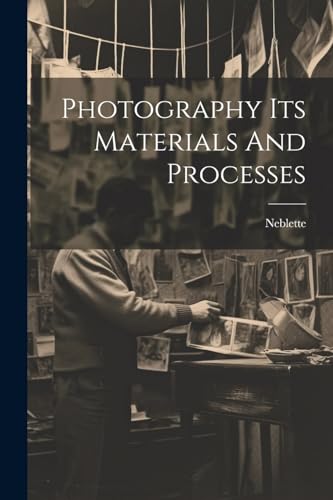 Stock image for Photography Its Materials And Processes for sale by THE SAINT BOOKSTORE