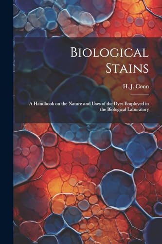 Imagen de archivo de Biological Stains; a Handbook on the Nature and Uses of the Dyes Employed in the Biological Laboratory a la venta por THE SAINT BOOKSTORE