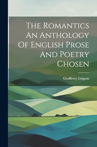 Stock image for The The Romantics An Anthology Of English Prose And Poetry Chosen for sale by PBShop.store US