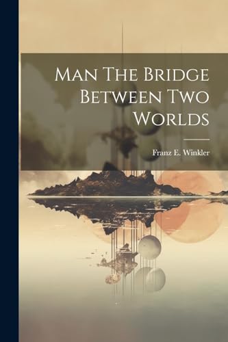 9781022895027: Man The Bridge Between Two Worlds
