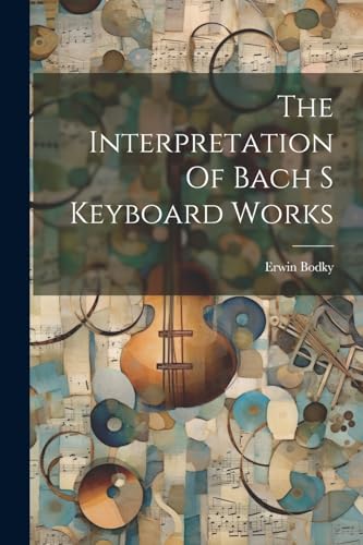 Imagen de archivo de The Interpretation Of Bach S Keyboard Works a la venta por GreatBookPrices