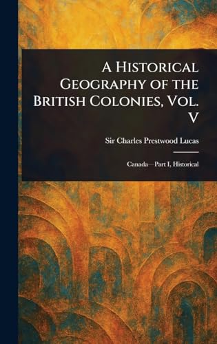 Immagine dell'editore per A Historical Geography of the British Colonies, Vol. V venduto da Ria Christie Collections