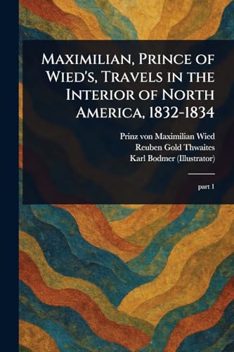 Beispielbild fr Maximilian, Prince of Wied's, Travels in the Interior of North America, 1832-1834 zum Verkauf von Ria Christie Collections