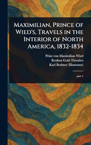 Beispielbild fr Maximilian, Prince of Wied's, Travels in the Interior of North America, 1832-1834 zum Verkauf von Ria Christie Collections