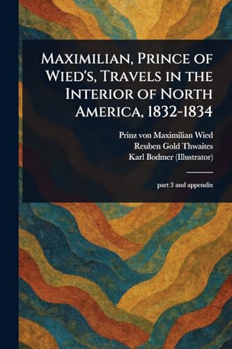 Beispielbild fr Maximilian, Prince of Wied's, Travels in the Interior of North America, 1832-1834 zum Verkauf von Ria Christie Collections