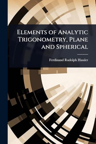Immagine dell'editore per Elements of Analytic Trigonometry, Plane and Spherical venduto da California Books
