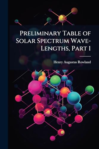 Immagine dell'editore per Preliminary Table of Solar Spectrum Wave-Lengths, Part 1 venduto da California Books