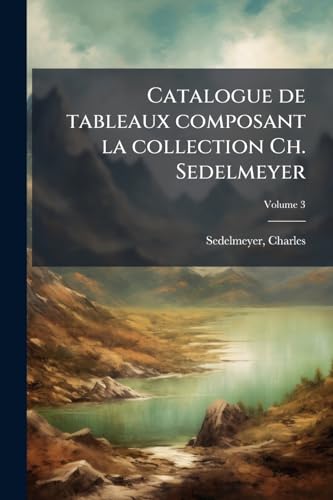 Immagine dell'editore per Catalogue de tableaux composant la collection Ch. Sedelmeyer venduto da GreatBookPrices