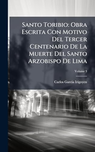 Immagine dell'editore per Santo Toribio: Obra Escrita Con Motivo Del Tercer Centenario De La Muerte Del Santo Arzobispo De Lima (Spanish Edition) venduto da Majestic Books