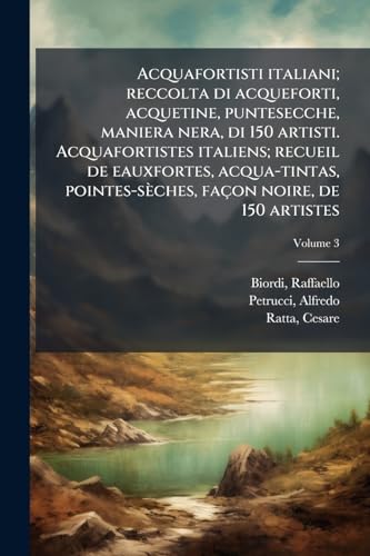 Stock image for Acquafortisti italiani; reccolta di acqueforti, acquetine, puntesecche, maniera nera, di 150 artisti. Acquafortistes italiens; recueil de eauxfortes, ... noire, de 150 artistes (Italian Edition) for sale by California Books