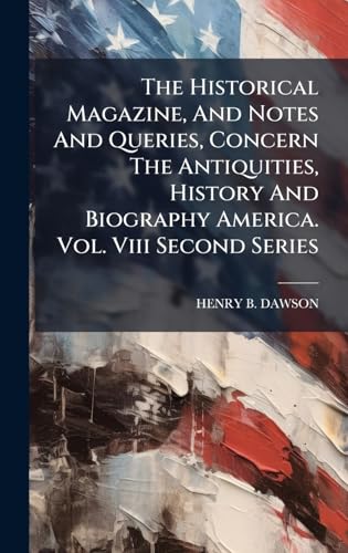 Immagine dell'editore per The Historical Magazine, And Notes And Queries, Concern The Antiquities, History And Biography America. Vol. Viii Second Series venduto da California Books