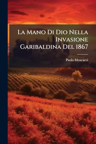 Beispielbild f�r La Mano Di Dio Nella Invasione Garibaldina Del 1867 zum Verkauf von GreatBookPrices