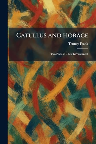 Stock-Bild f�r Catullus and Horace: Two Poets in Their Environment