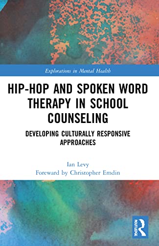 9781032001982: Hip-Hop and Spoken Word Therapy in School Counseling: Developing Culturally Responsive Approaches (Explorations in Mental Health)