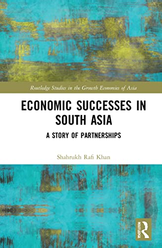 Beispielbild fr Economic Successes in South Asia: A Story of Partnerships (Routledge Studies in the Growth Economies of Asia) zum Verkauf von PsychoBabel & Skoob Books