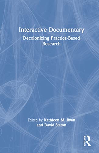 9781032005119: Interactive Documentary: Decolonizing Practice-Based Research