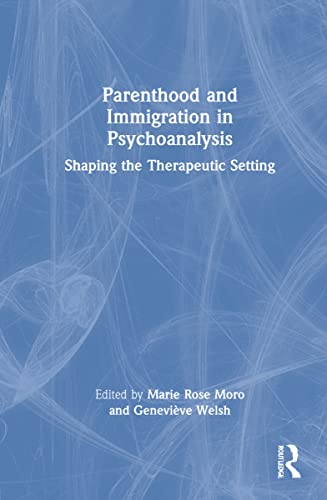 Beispielbild fr Parenthood and Immigration in Psychoanalysis: Shaping the Therapeutic Setting zum Verkauf von Blackwell's