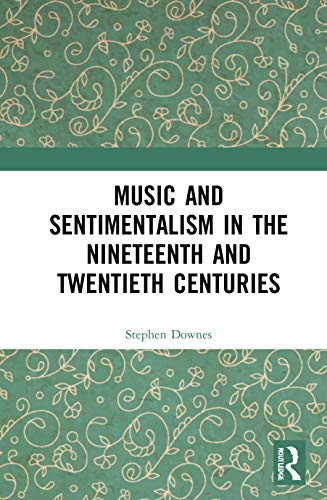 Beispielbild fr Music and Sentimentalism in the Nineteenth and Twentieth Centuries zum Verkauf von WorldofBooks
