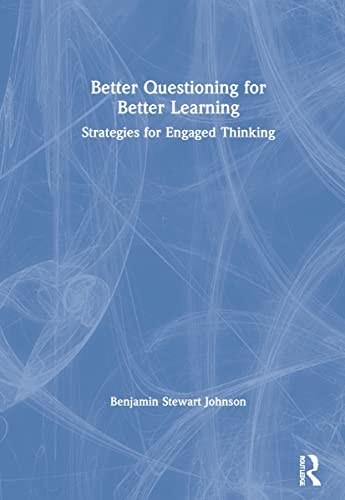 Imagen de archivo de Better Questioning for Better Learning: Strategies for Engaged Thinking a la venta por Chiron Media