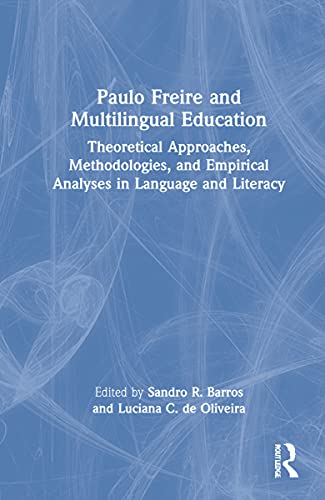 9781032007915: Paulo Freire and Multilingual Education: Theoretical Approaches, Methodologies, and Empirical Analyses in Language and Literacy