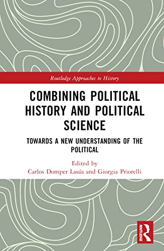 Beispielbild fr Combining Political History and Political Science: Towards a New Understanding of the Political zum Verkauf von Blackwell's