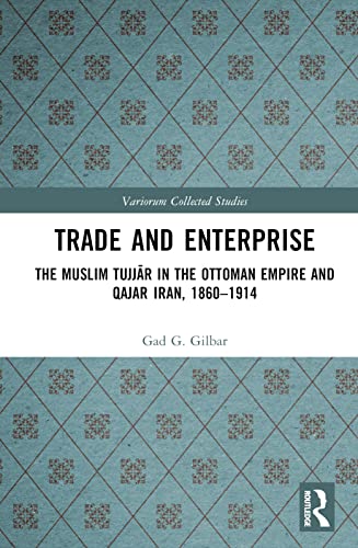 Stock image for Trade and Enterprise: The Muslim Tujjar in the Ottoman Empire and Qajar Iran, 1860-1914 for sale by Blackwell's