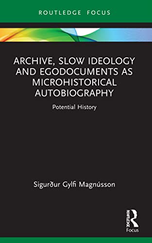 Stock image for Archive, Slow Ideology and Egodocuments as Microhistorical Autobiography for sale by Blackwell's
