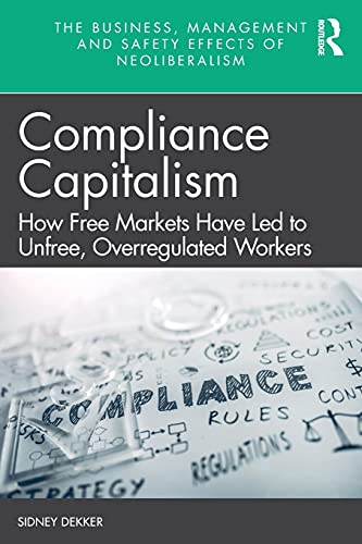 Stock image for Compliance Capitalism: How Free Markets Have Led to Unfree, Overregulated Workers for sale by Blackwell's