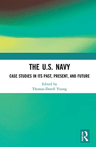 Beispielbild fr The U.S. Navy: Case Studies in Its Past, Present, and Future zum Verkauf von Books From California