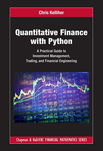Imagen de archivo de Quantitative Finance with Python: A Practical Guide to Investment Management, Trading, and Financial Engineering (Chapman and Hall/CRC Financial Mathematics Series) a la venta por GF Books, Inc.