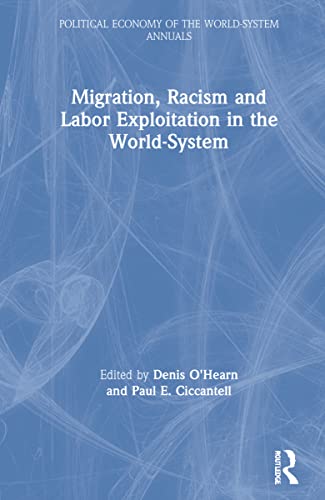 Imagen de archivo de Migration, Racism and Labor Exploitation in the World-System (Political Economy of the World-System Annuals) a la venta por Chiron Media