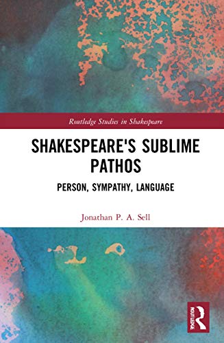 Stock image for Shakespeare's Sublime Pathos: Person, Audience, Language (Routledge Studies in Shakespeare) for sale by Chiron Media