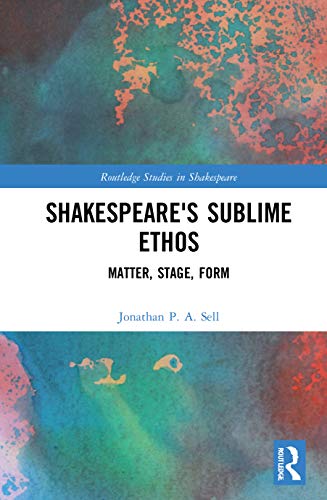 Stock image for Shakespeare's Sublime Ethos: Matter, Stage, Form (Routledge Studies in Shakespeare) for sale by Chiron Media