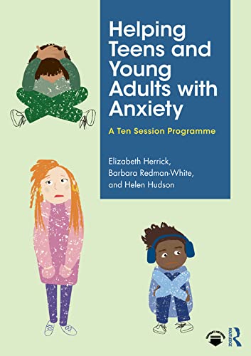 9781032018393: Helping Teens and Young Adults with Anxiety: A Ten Session Programme