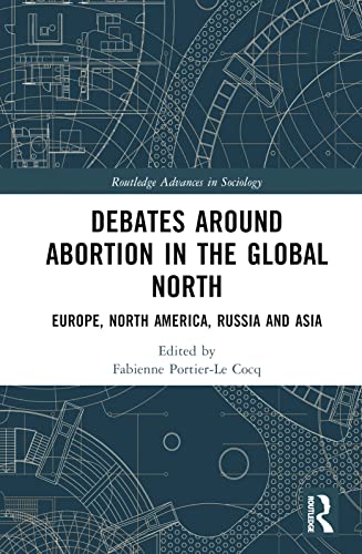 Beispielbild fr Debates Around Abortion in the Global North: Europe, North America, Russia and Asia (Routledge Research in Gender and Society) zum Verkauf von medimops