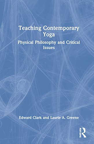 Beispielbild fr Teaching Contemporary Yoga: Physical Philosophy and Critical Issues zum Verkauf von Chiron Media