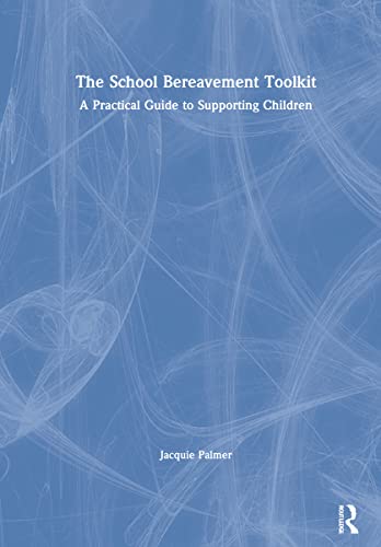 Imagen de archivo de The School Bereavement Toolkit: A Practical Guide to Supporting Children a la venta por Chiron Media