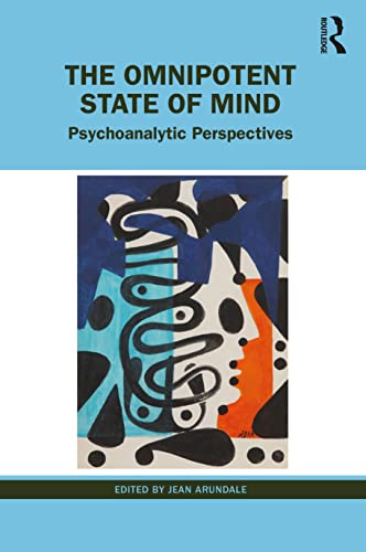 Stock image for The Omnipotent State of Mind: Psychoanalytic Perspectives for sale by Blackwell's
