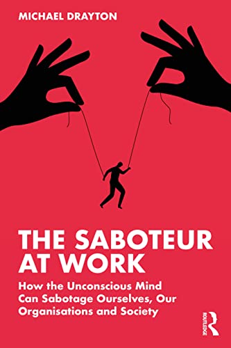 Beispielbild fr The Saboteur at Work: How the Unconscious Mind Can Sabotage Ourselves, Our Organisations and Society zum Verkauf von WorldofBooks