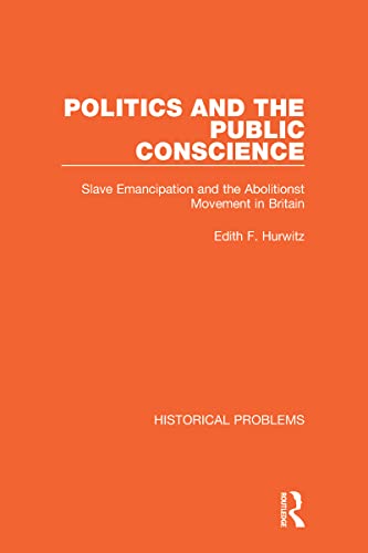 9781032037981: Politics and the Public Conscience: Slave Emancipation and the Abolitionst Movement in Britain (Historical Problems)