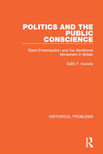 9781032037981: Politics and the Public Conscience: Slave Emancipation and the Abolitionst Movement in Britain (Historical Problems)