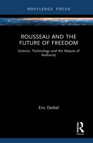 9781032045238: Rousseau and the Future of Freedom: Science, Technology and the Nature of Authority (Routledge Studies in Science, Technology and Society)