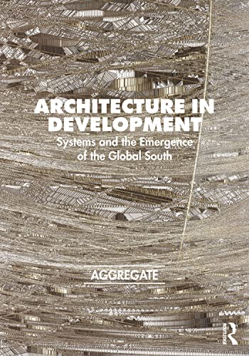 9781032045337: Architecture in Development: Systems and the Emergence of the Global South