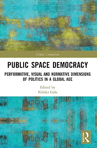 Stock image for Public Space Democracy : Performative, Visual and Normative Dimensions of Politics in a Global Age for sale by GreatBookPrices
