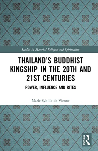 9781032045566: Thailand’s Buddhist Kingship in the 20th and 21st Centuries: Power, Influence and Rites (Studies in Material Religion and Spirituality)