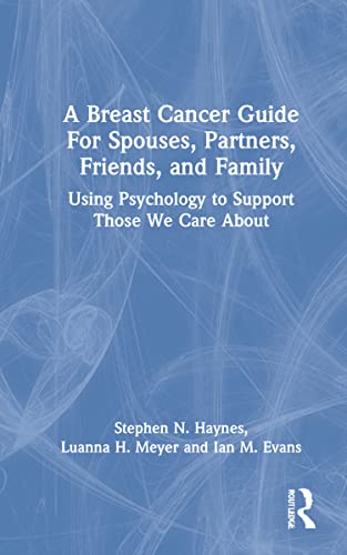 Stock image for A Breast Cancer Guide For Spouses, Partners, Friends, and Family: Using Psychology to Support Those We Care About for sale by GF Books, Inc.