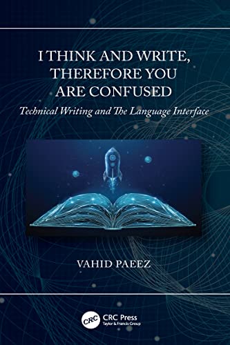 9781032048390: I Think and Write, Therefore You Are Confused: Technical Writing and The Language Interface