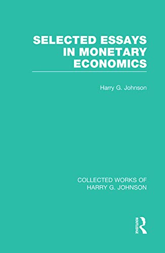 9781032051147: Selected Essays in Monetary Economics (Collected Works of Harry Johnson) (Collected Works of Harry G. Johnson)