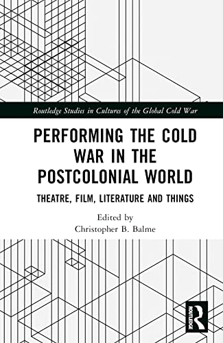Imagen de archivo de Performing the Cold War in the Postcolonial World: Theatre, Film, Literature and Things a la venta por THE SAINT BOOKSTORE