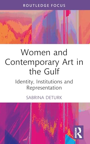 Stock image for Women and Contemporary Art in the Gulf: Identity, Institutions and Representation (Cultural Heritage, Art and Museums in the Middle East) for sale by California Books